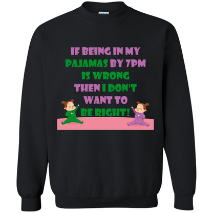 If Being In My Pajamas By 7pm Is Wrong Then I Dont Want To Be Right Shirt Black