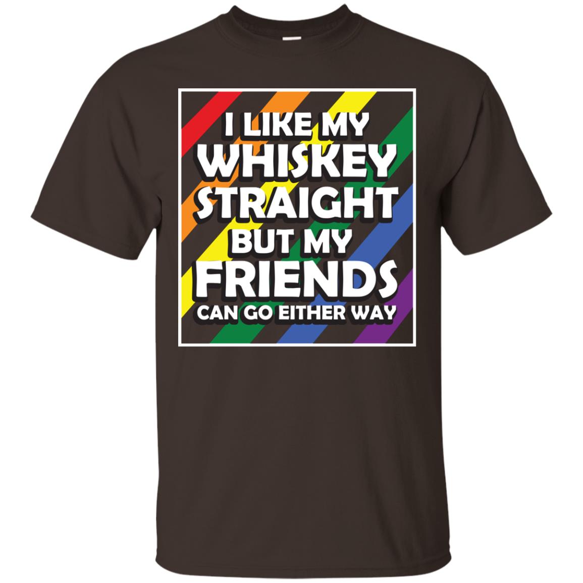 I Like My Whiskey Straight But My Friends Can Go Either Way Lgbt Shirt Dark Chocolate
