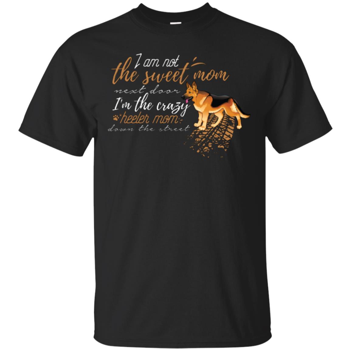 I'm Not The Sweet Mom Next Door I’m The Crazy Heeler Mom Down The Street Shirt Black