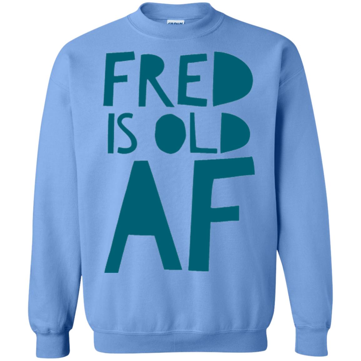 Fred Is Old Af T-shirt Carolina Blue