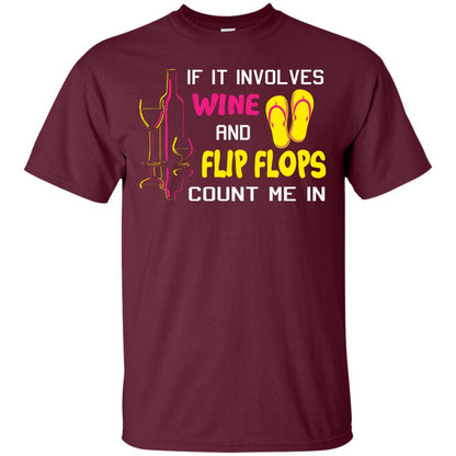 If It Involves Wine And Flip Flops Count Me In Best T-shirt For Wine And Flip Flops Lover Maroon