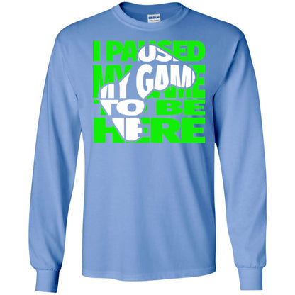 Gaming Lover T-shirt I Paused My Game To Be Here Carolina Blue