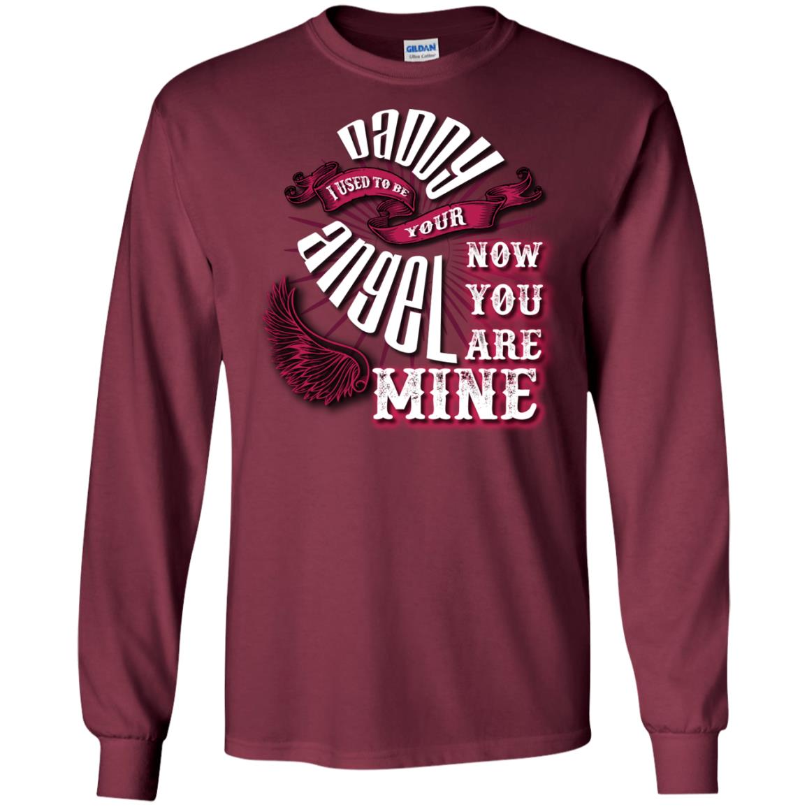 Daddy I Used To Be Your Angel Now You_re Mine T-shirt Maroon