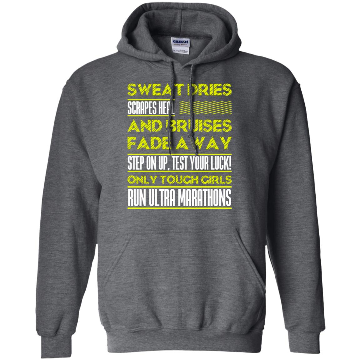 Sweat Dries Scrapes Heal And Bruises Fade Away Step On Up Test Your Luck Only Tough Girls Run Ultra Marathons Dark Heather