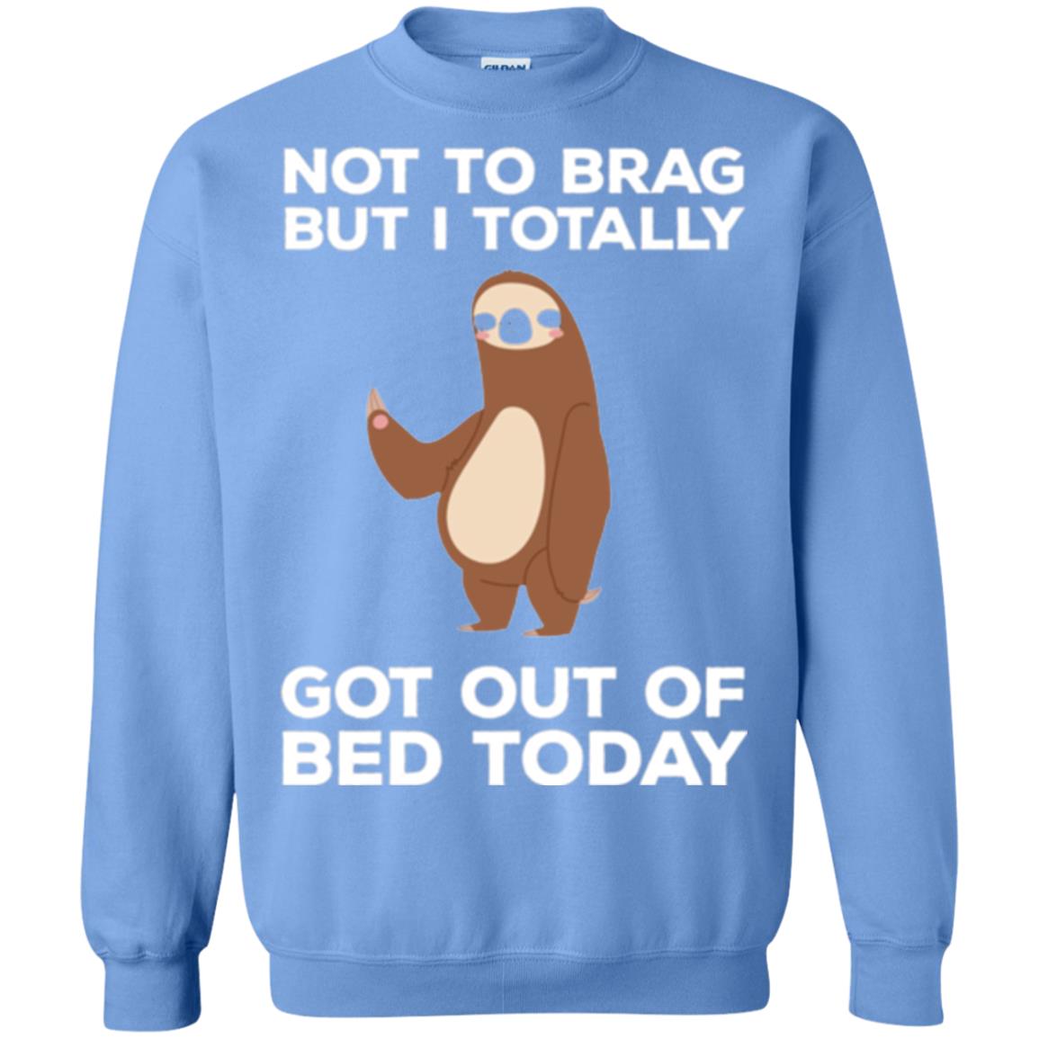 Funny Sloth T-shirt Not To Brag But I Totally Got Out Of Bed Today Carolina Blue