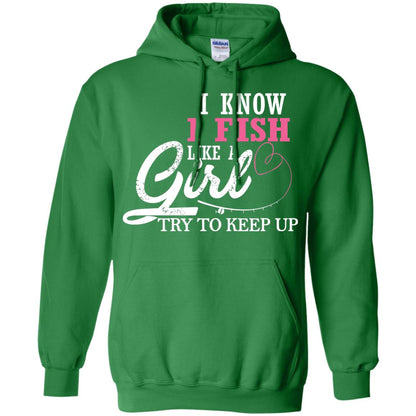 Fishing Shirt I Know I Fish Like A Girl Try To Keep Irish Green