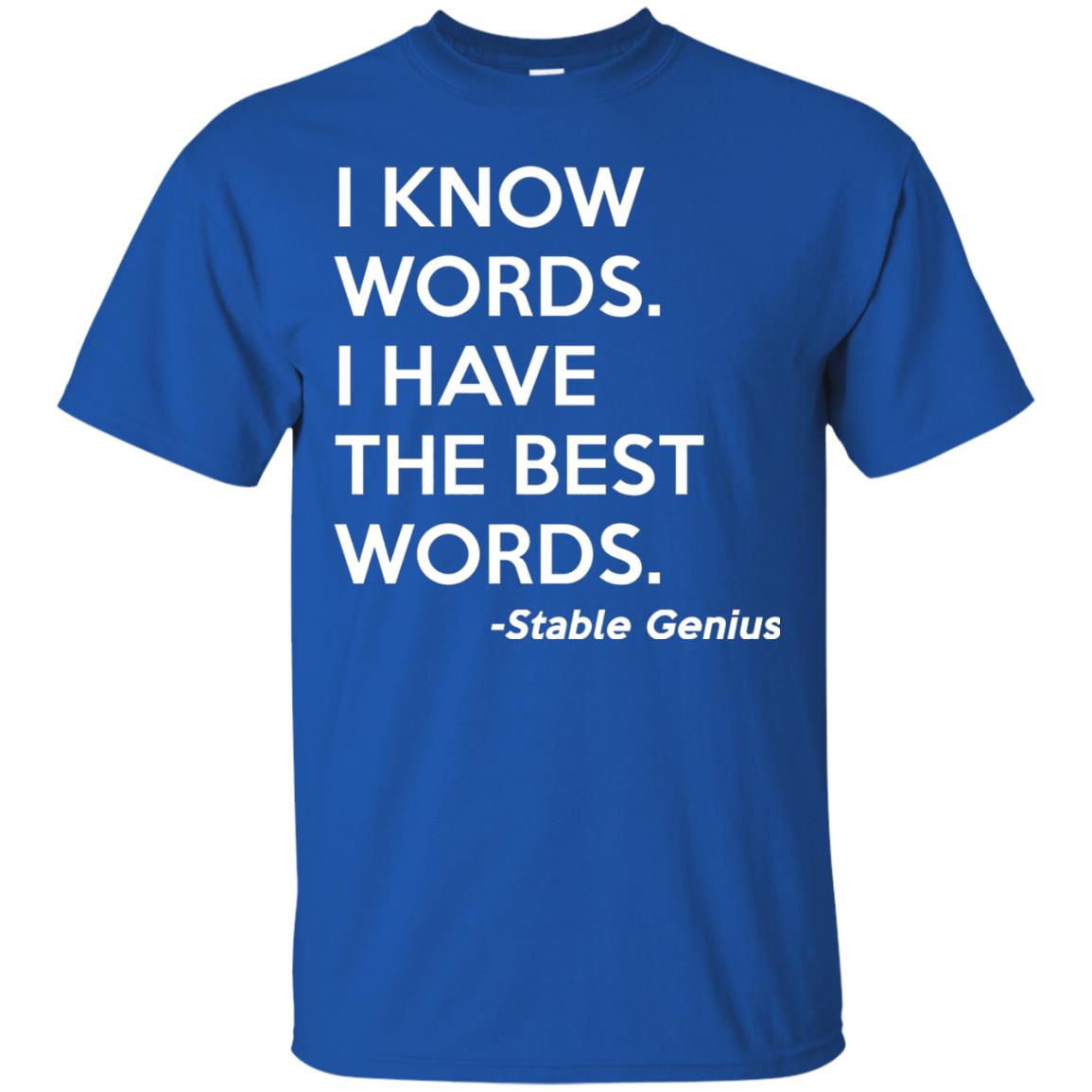 I Know Words I Have The Best Words Stable Genius T-shirt Royal