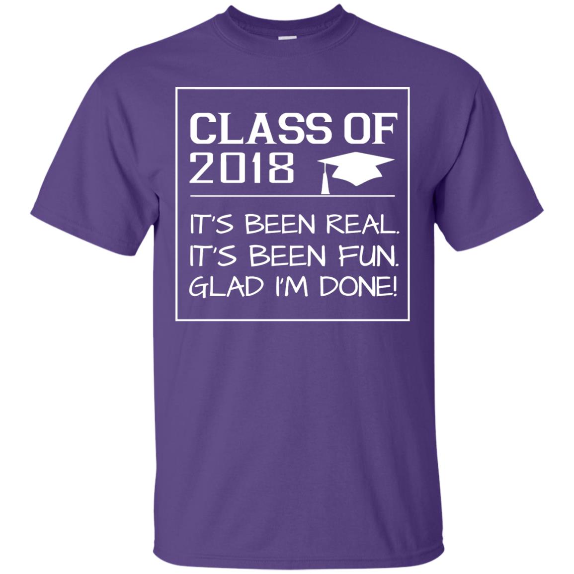 Class Of 2018 It_s Been Real It_s Been Fun Glad I_m Done Student T-shirt Purple