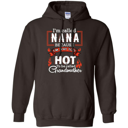 I'm Called Nana Because I'm Way Too Hot To Be Called Grandmother Shirt Dark Chocolate