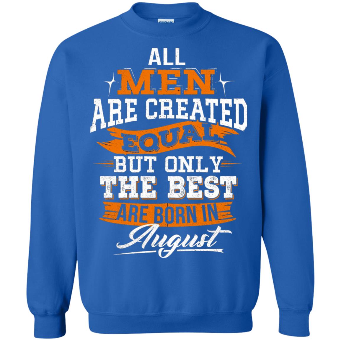 All Men Are Created Equal But The Best Born In August T-shirt Royal