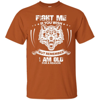 Fight Me If You Wish But Remember I Am Old For A Reason Shirt Texas Orange