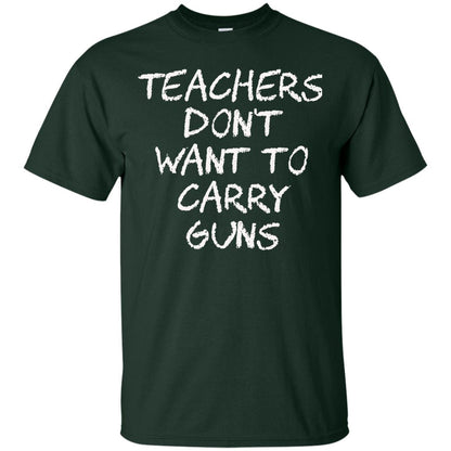Teachers Don_t Want To Carry Guns Gun Control T-shirt Forest