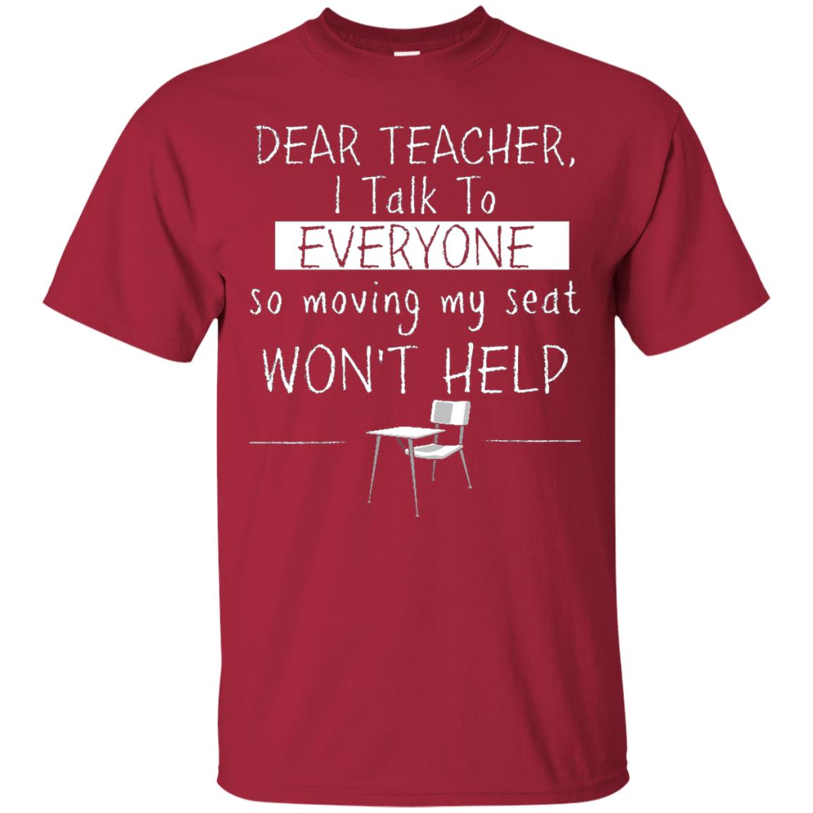 Dear Teacher I Talk To Everyone So Moving My Seat Student T-shirt Cardinal