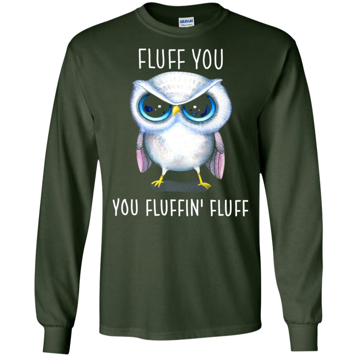 Fluff You You Fluffin_ Fluff Owl Lover T-shirt Forest Green