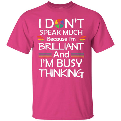 I Don_t Speak Much Because I_m Brilliant And I_m Busy Thinking Autism Awareness T-shirt Heliconia