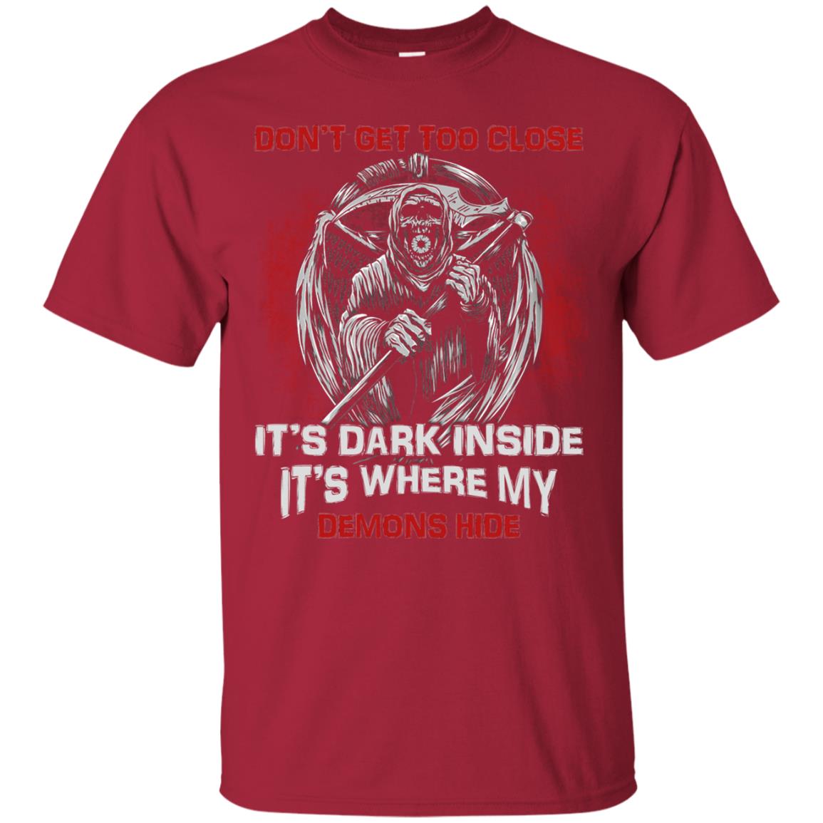 Don_t Get Too Close It_s Dark Inside It_s Where My Demons Hide Shirt Cardinal