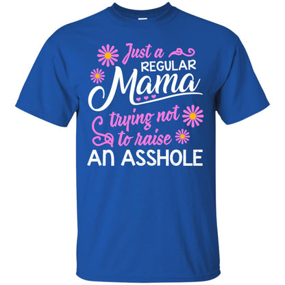 Just A Regular Mama Trying Not To Raise An Asshole Shirt For Mom Royal