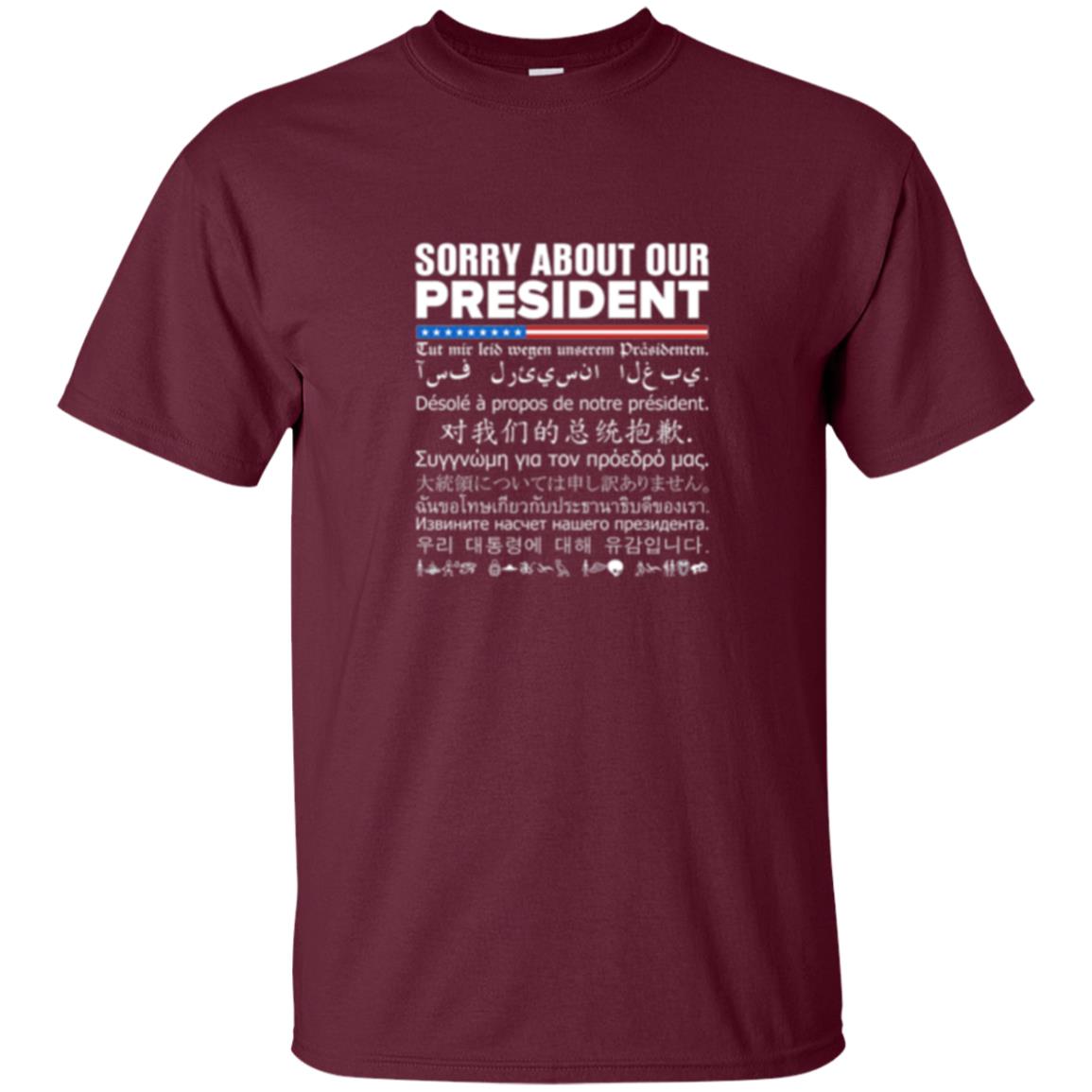 Multiple Language T-shirt Sorry About Our President Maroon