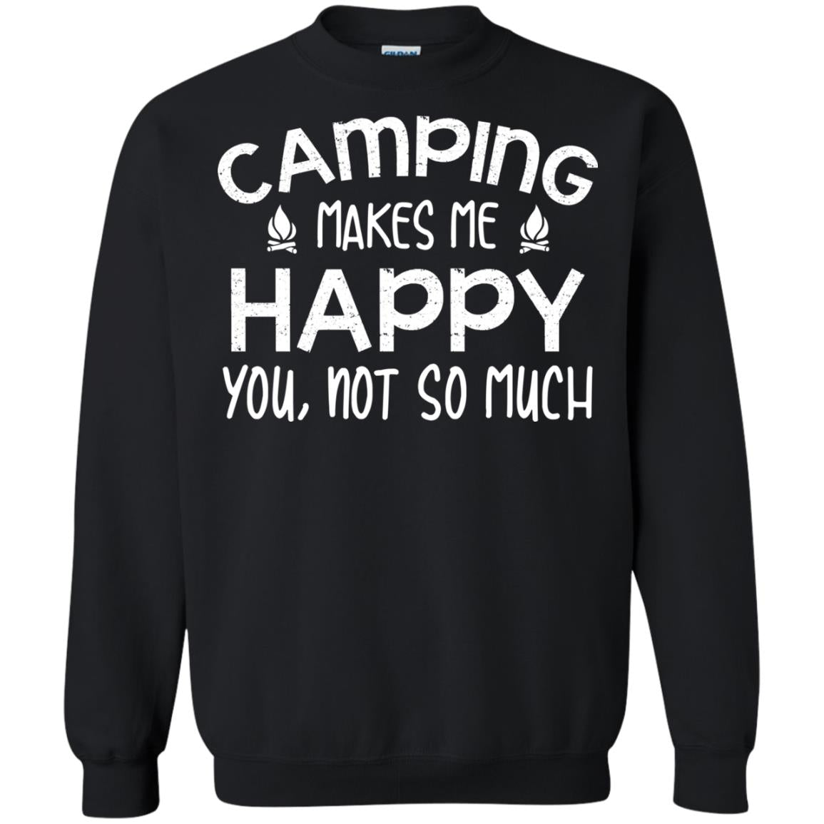Camping Makes Me Happy You, Not So Much Camping Shirt For Camper Black