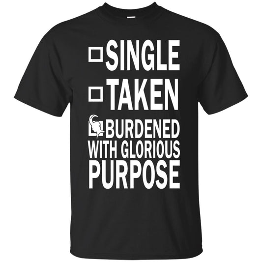 Single Taken Burdened With Glorious Purpose Shirt Black