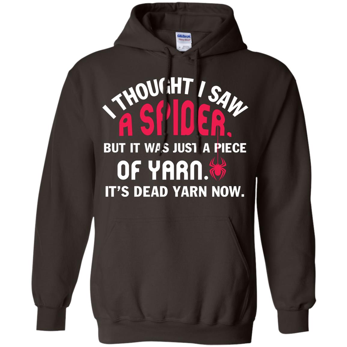 I Thought I Saw A Spider But It Was Just A Piece Of Yarn It’s Dead Yarn Now Funny Spider T-shirt Dark Chocolate
