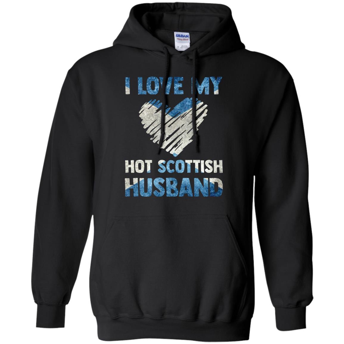 I Love My Hot Scottish Husband Scotland Flag Shirt For WifeG185 Gildan Pullover Hoodie 8 oz.