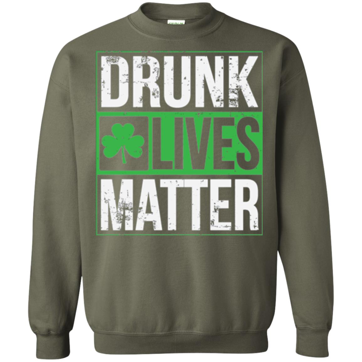 Drunk Lives Matter Saint Patrick_s Day T-shirt Military Green