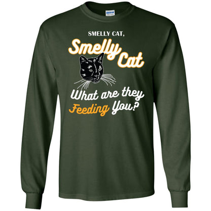 Smelly Cat What Are They Feeding You Cat Lovers Shirt Forest Green