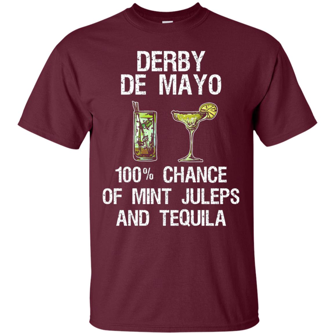 Derby De Mayo T-shirt 100_ Chance Of Mint Juleps And Tequiila Maroon