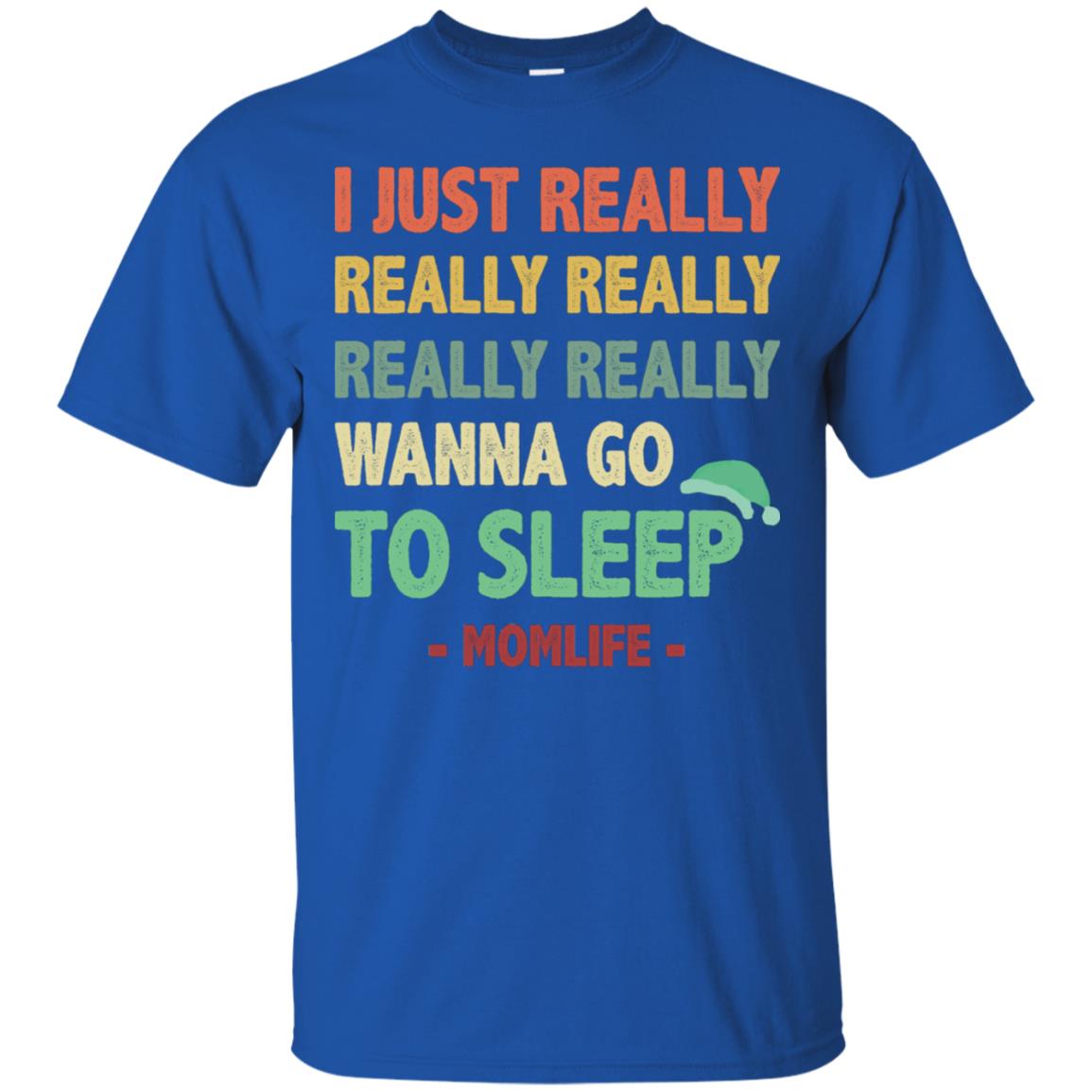 I Just Really Really Really Really Really Wanna Go To Sleep Mom Life Royal
