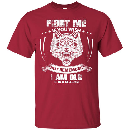 Fight Me If You Wish But Remember I Am Old For A Reason Shirt Cardinal