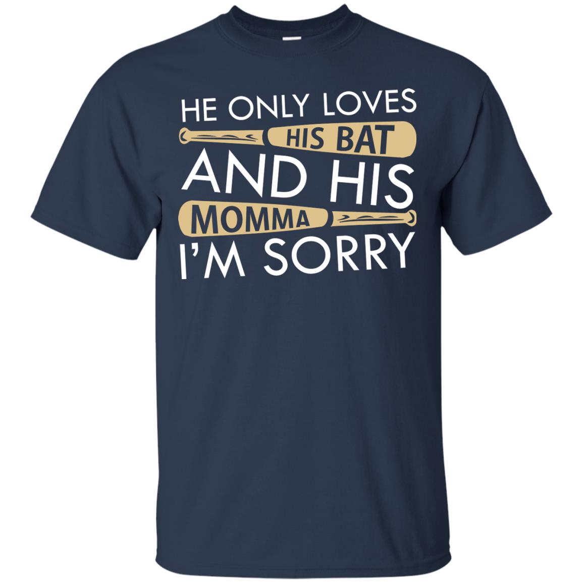 He Only Loves His Bat And His Momma I'm Sorry Baseball Shirt For Mens Navy