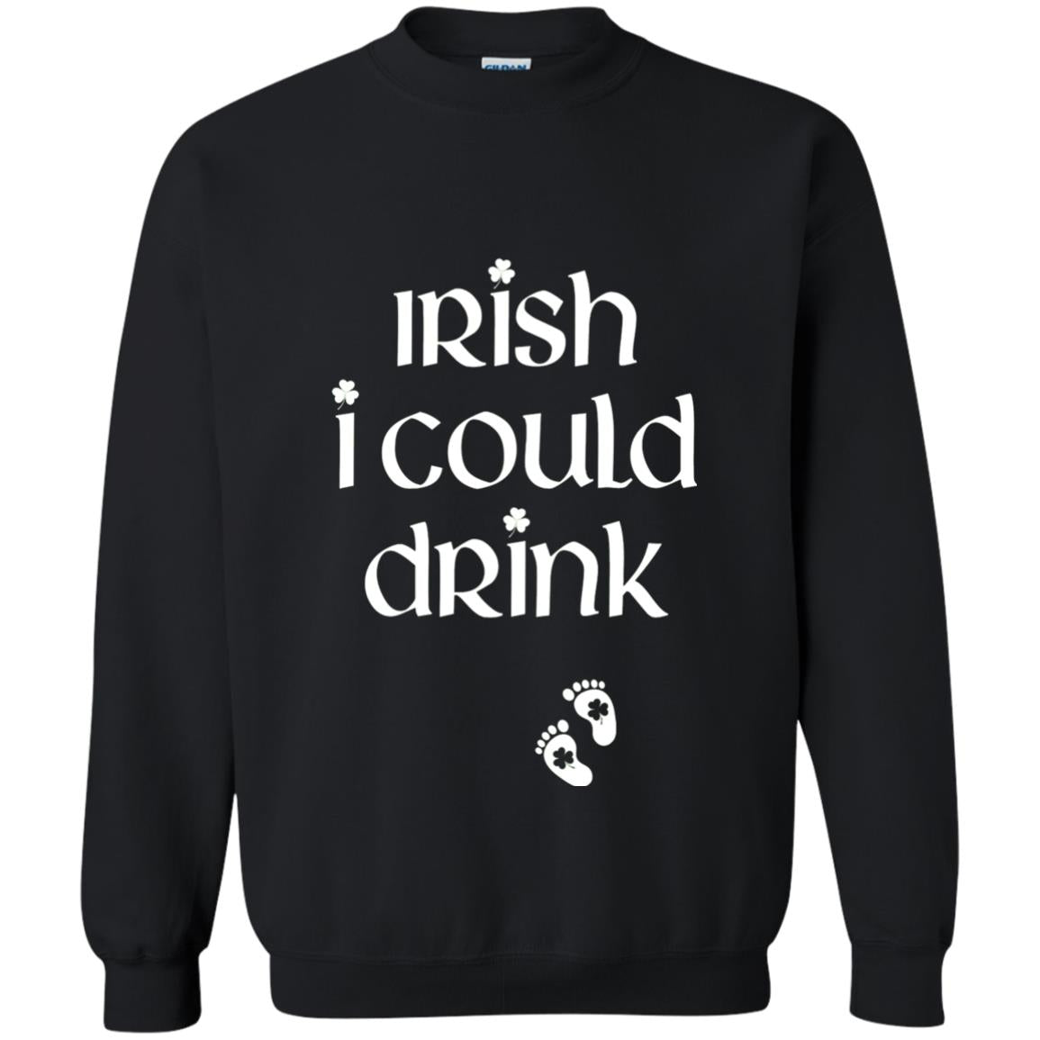 Irish I Could Drink Funny Pregnancy St Patrick_s Day T-shirt Black