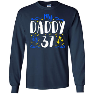 My Daddy Is 37 37th Birthday Daddy Shirt For Sons Or DaughtersG240 Gildan LS Ultra Cotton T-Shirt