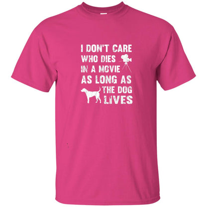 I Don_t Care Who Dies In Movie As Long As Dog Lives Dog Lover T-shirt Heliconia