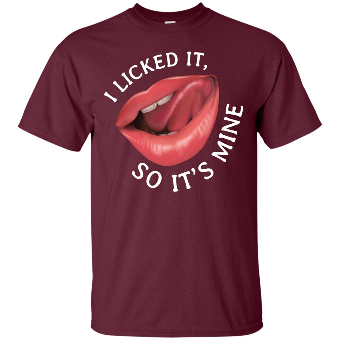 I Licked It So It's Mine Shirt Maroon
