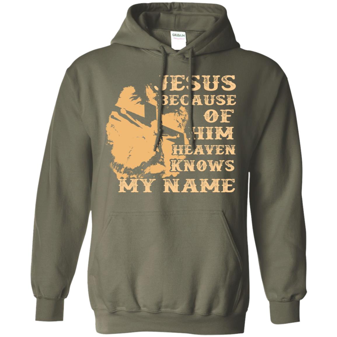 Jesus Because Of Him Heaven Knows My Name Christian Shirt Military Green