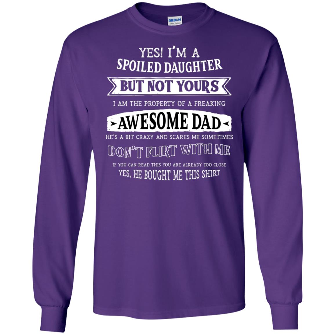 Yes Im A Spoiled Daughter But Not Yours I Am The Property Of A Freaking Awesome Dad Purple