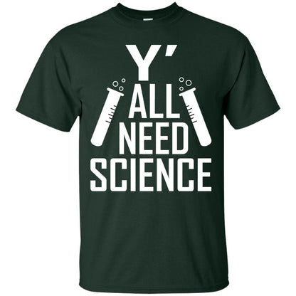 Y_ All Need Science Scientist Shirt Forest