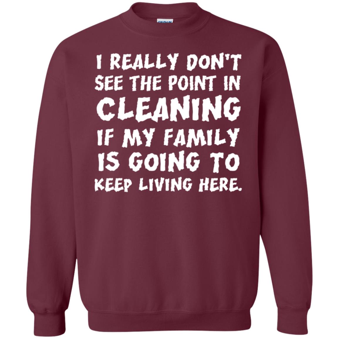 I Really Don't See The Point In Cleaning Shirt Maroon
