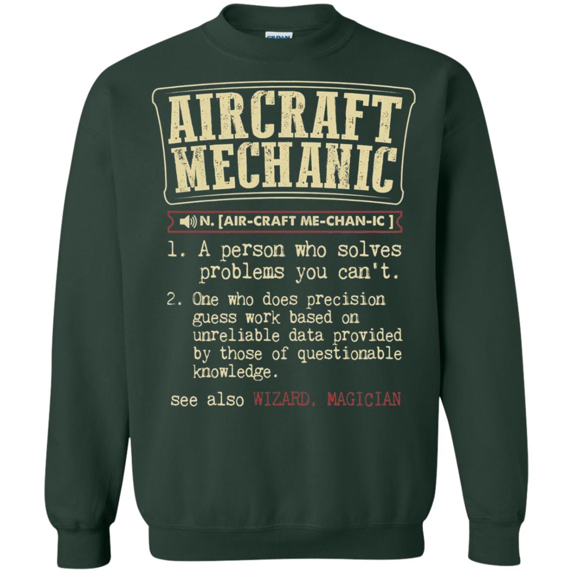 Aircraft Mechanic A Person Who Solves Problem You Cant One Who Does Precision Guess Work Based On Unreliable Data Provided By Those Of Questionable Knowledge Forest Green