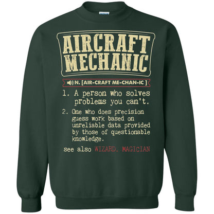 Aircraft Mechanic A Person Who Solves Problem You Cant One Who Does Precision Guess Work Based On Unreliable Data Provided By Those Of Questionable Knowledge Forest Green