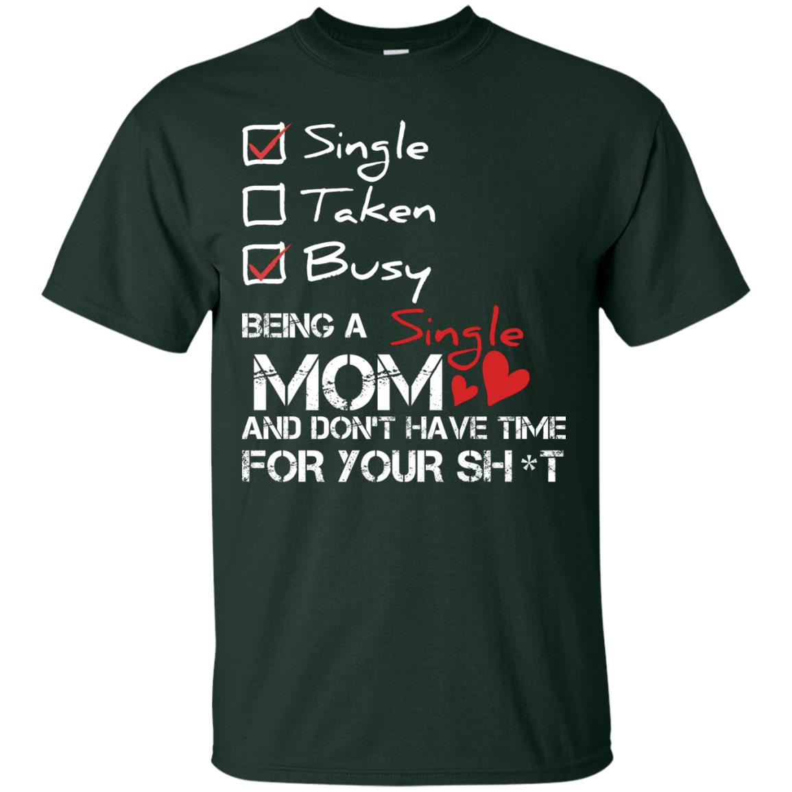 Single Taken Busy Being A Single Mom And Don_t Have Time Shirt Forest