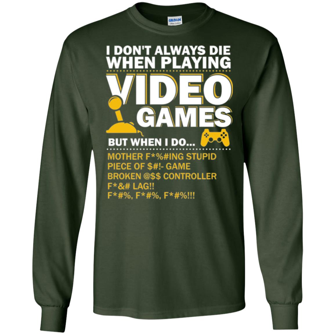 Gamer T-shirt I Don_t Always Die When I Playing Video Games Forest Green