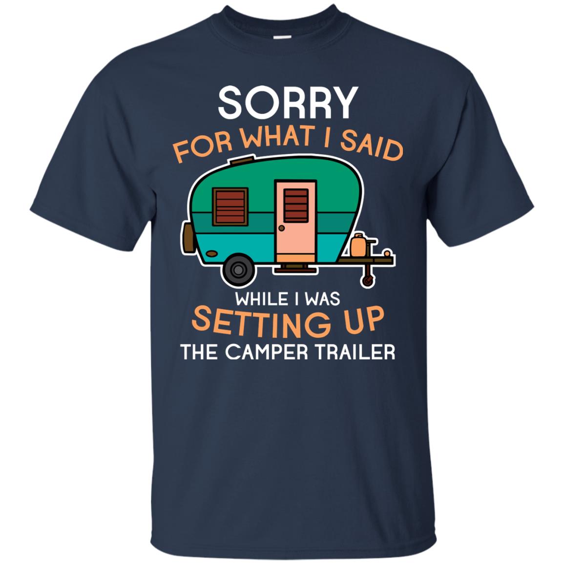 Camping Lover T-shirt I Was Setting Up The Camper Trailer Navy