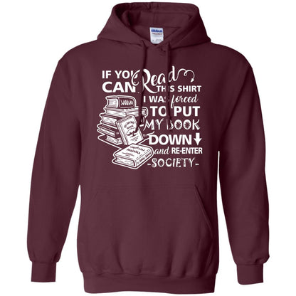 Book Lover T-shirt If You Can Read This Shirt I Was Forced To Put My Book Down And Re-enter Society Maroon