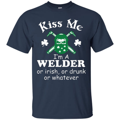St. Patrick's Day T-shirt Kiss Me I’m A Welder Or Irish Or Drunk Or Whatever Navy
