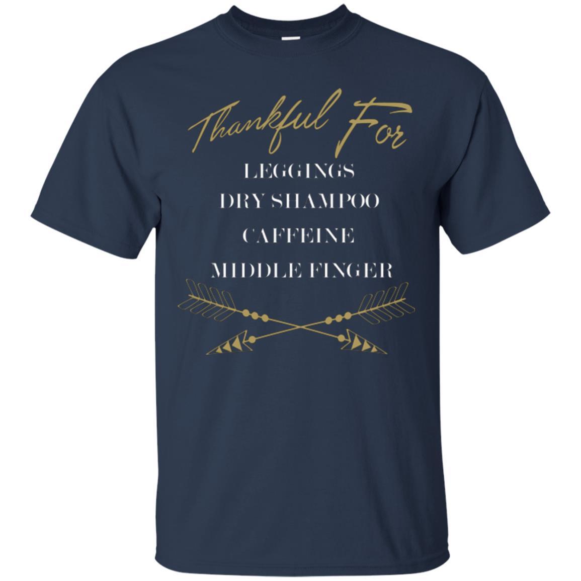 Thankful For Leggings Dry Shampoo Caffeine Middle Finger T-shirt Navy