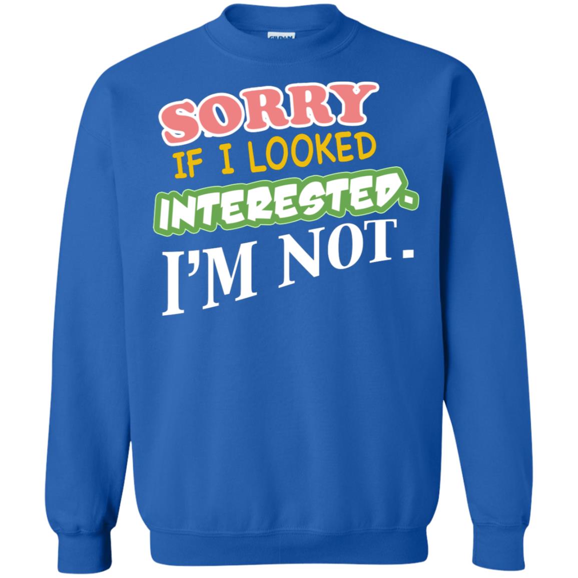 Sorry If I Looked Interested I'm Not Best Quote Shirt Royal