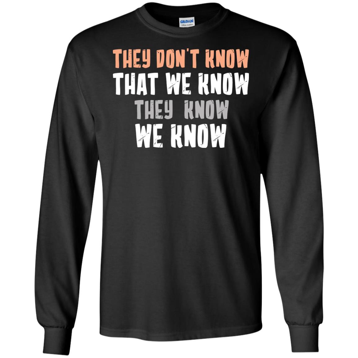 They Don_t Know That We Know They Know We Know Shirt Black